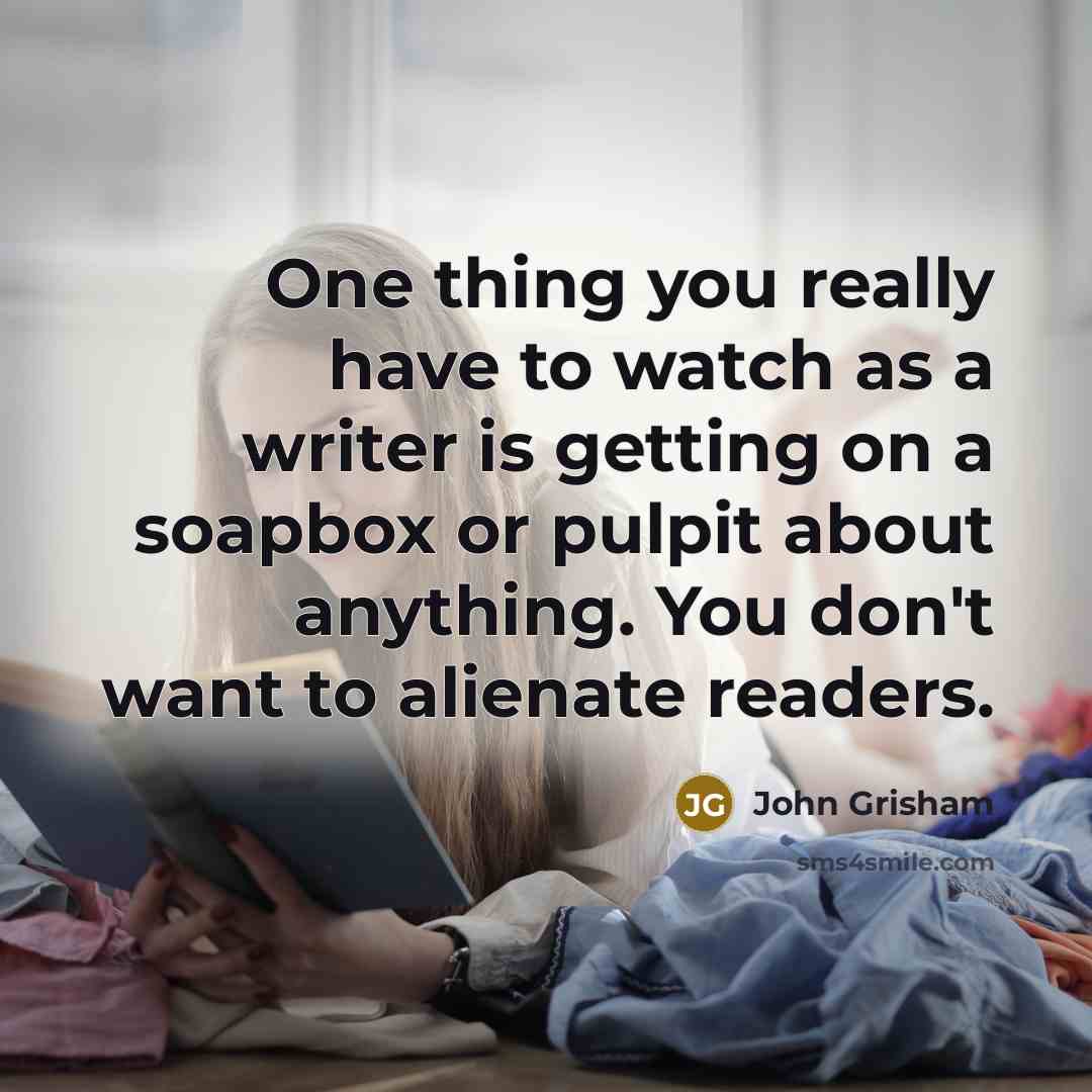 “One thing you really have to watch as a writer…” quote by John Grisham