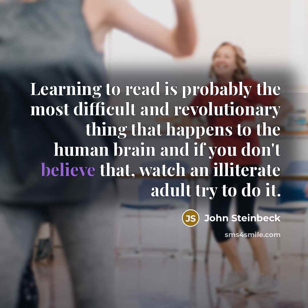 “Learning to read is probably the most difficult and revolutionary…” quote by John Steinbeck