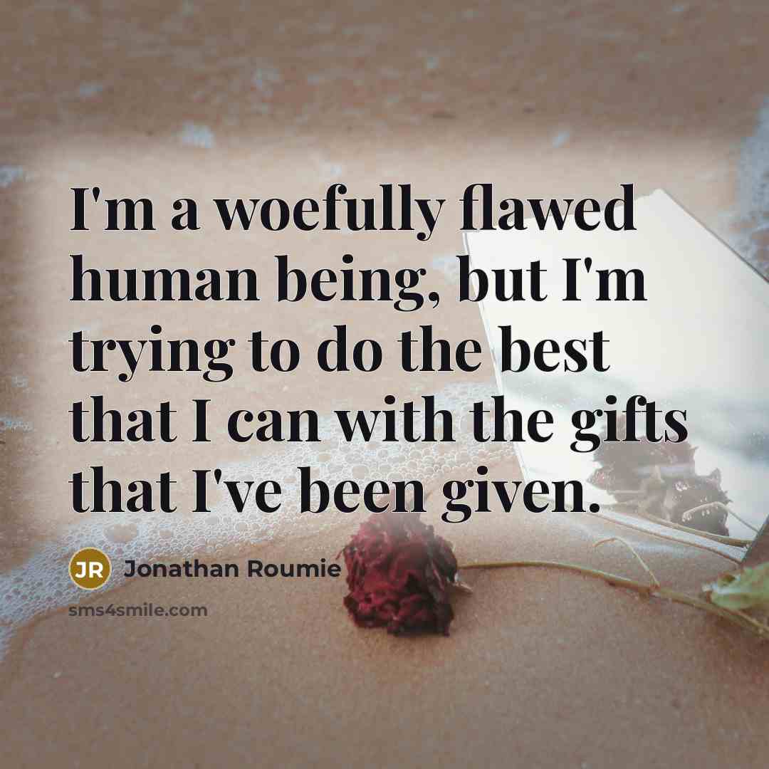 “I'm a woefully flawed human being, but I'm trying to…” quote by Jonathan Roumie