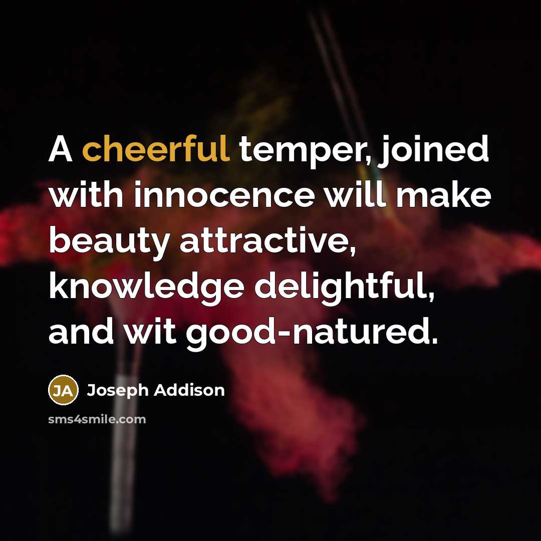 “A cheerful temper, joined with innocence will make beauty attractive,…” quote by Joseph Addison