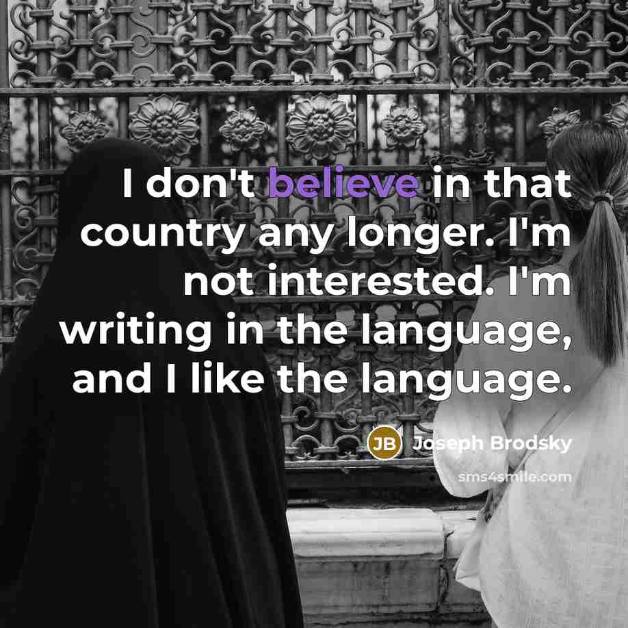 “I don't believe in that country any longer. I'm not…” quote by Joseph Brodsky