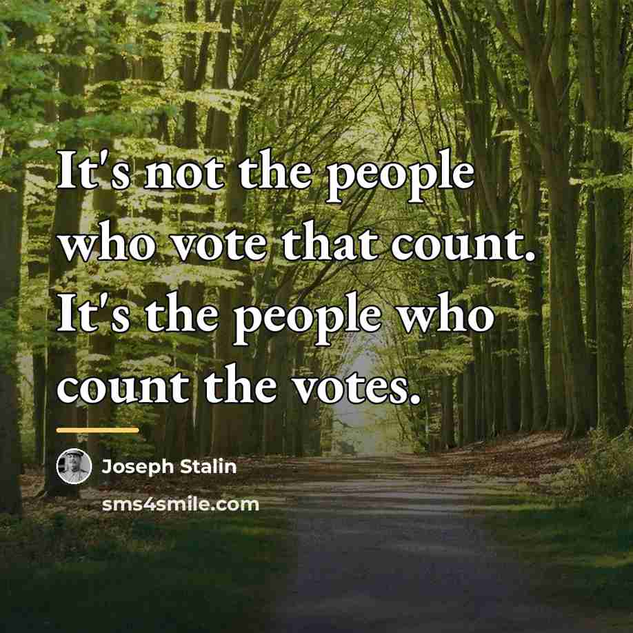 “It's not the people who vote that count. It's the…” quote by Joseph Stalin