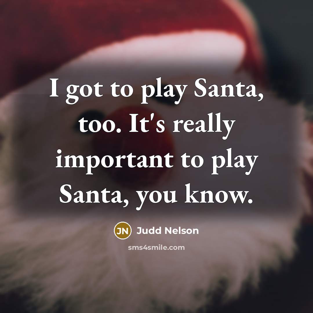 “I got to play Santa, too. It's really important to…” quote by Judd Nelson