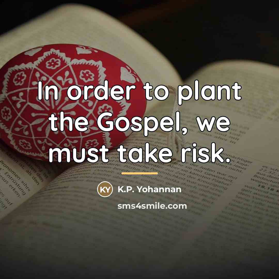 “In order to plant the Gospel, we must take risk.…” quote by K.P. Yohannan