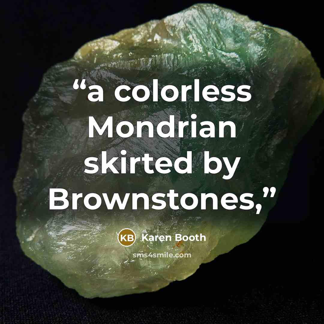 “a colorless Mondrian skirted by Brownstones,” quote by Karen Booth