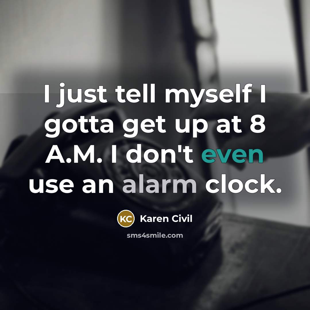 “I just tell myself I gotta get up at 8…” quote by Karen Civil