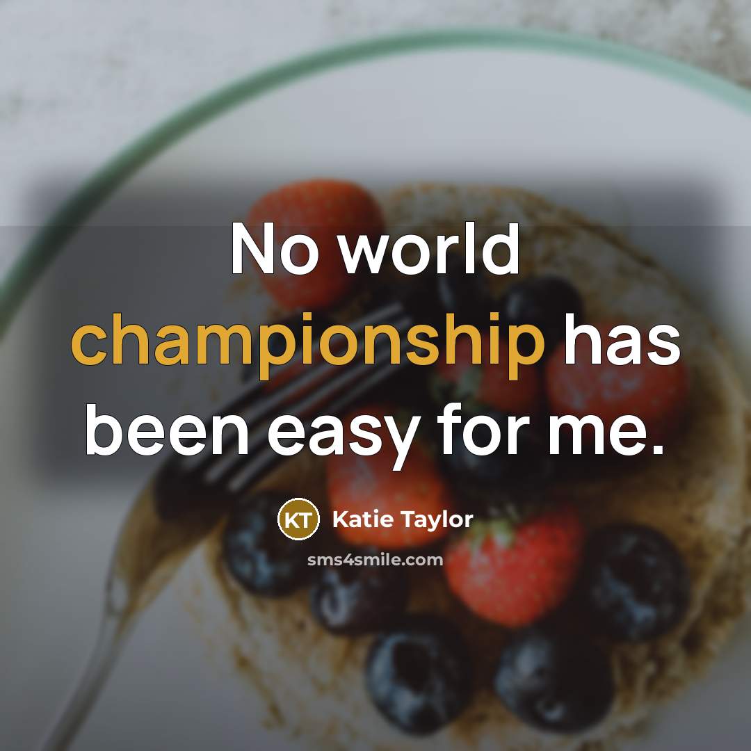 “No world championship has been easy for me.…” quote by Katie Taylor