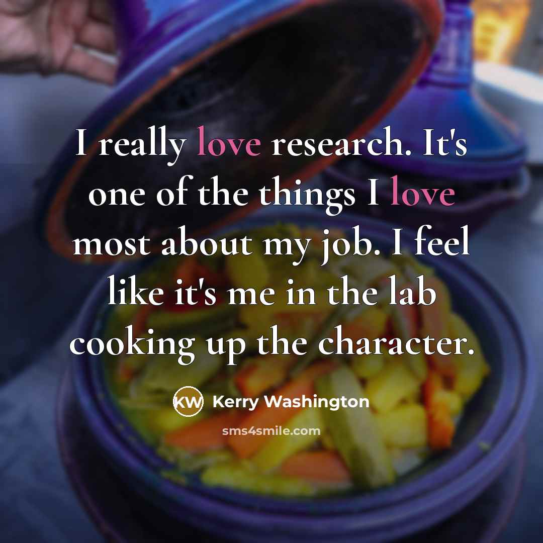 “I really love research. It's one of the things I…” quote by Kerry Washington