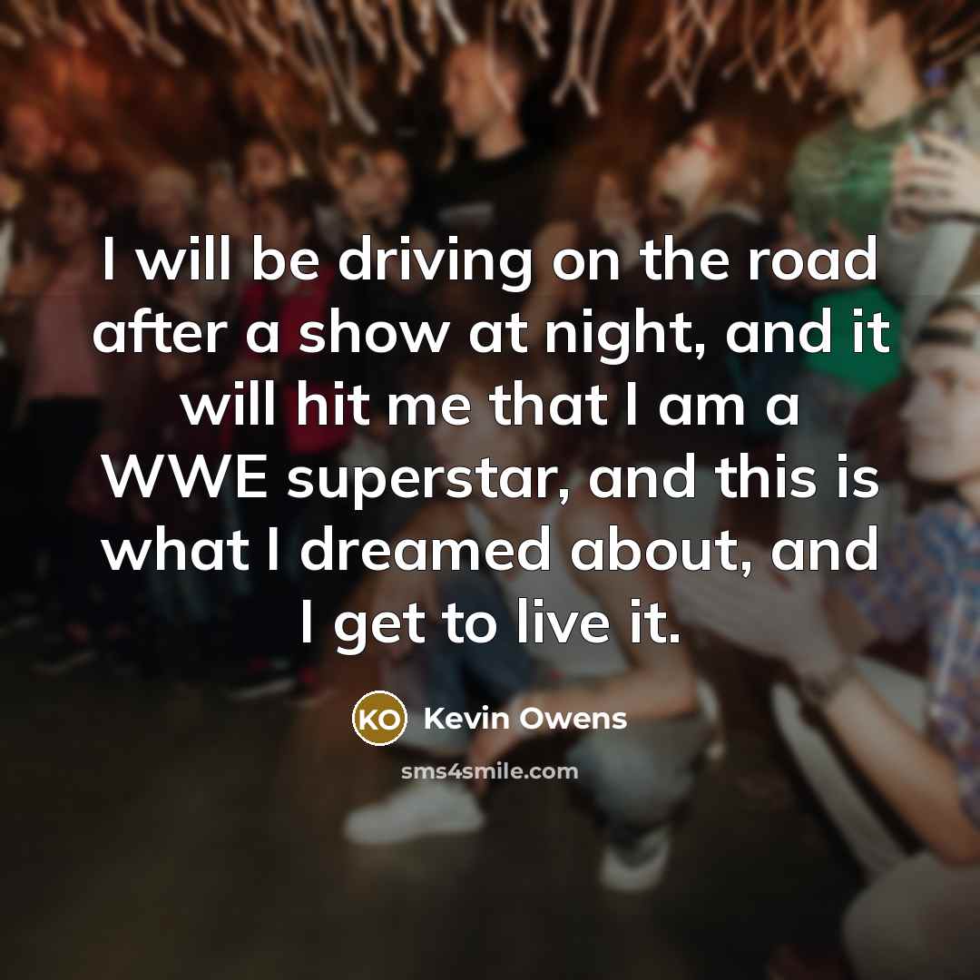 “I will be driving on the road after a show…” quote by Kevin Owens