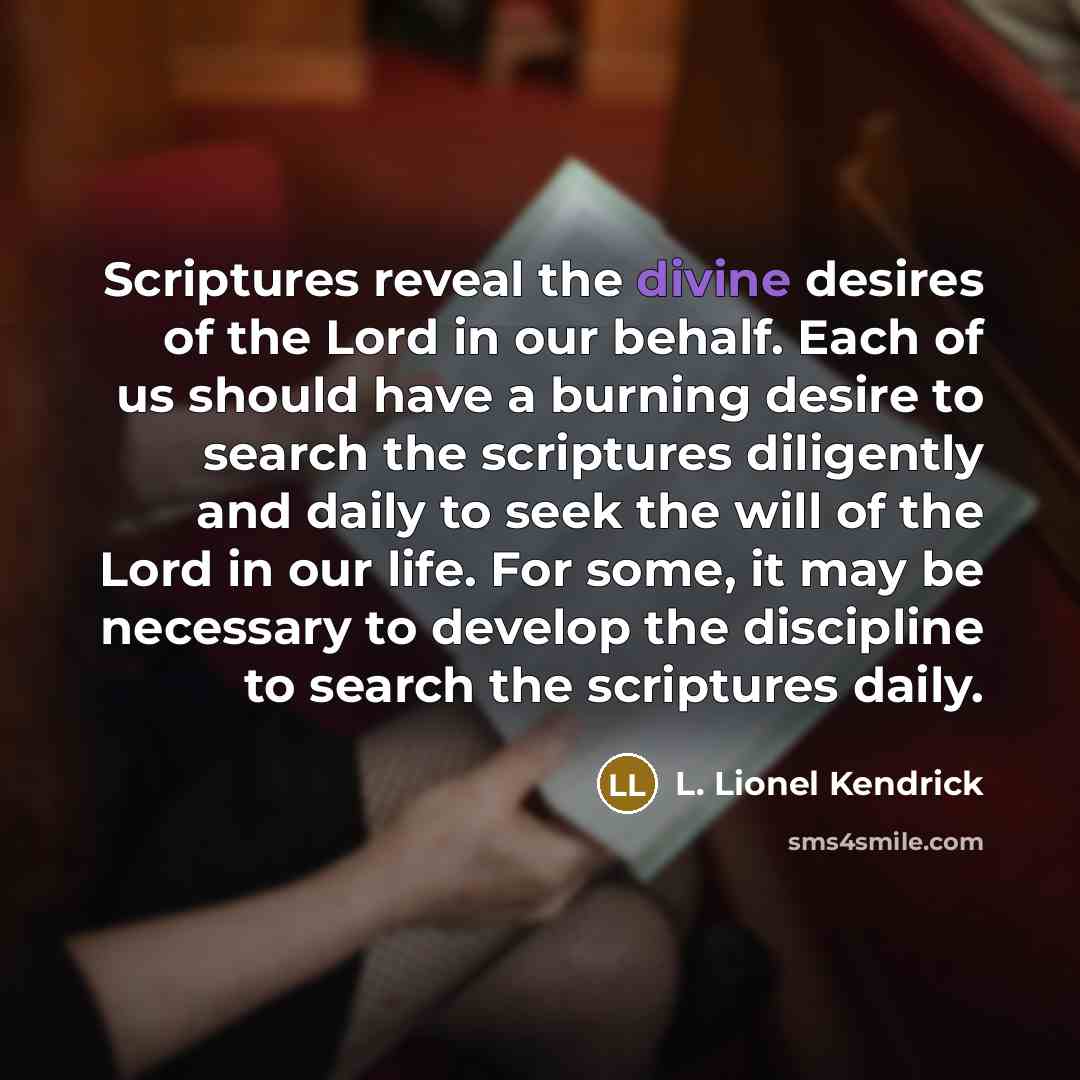 “Scriptures reveal the divine desires of the Lord in our…” quote by L. Lionel Kendrick
