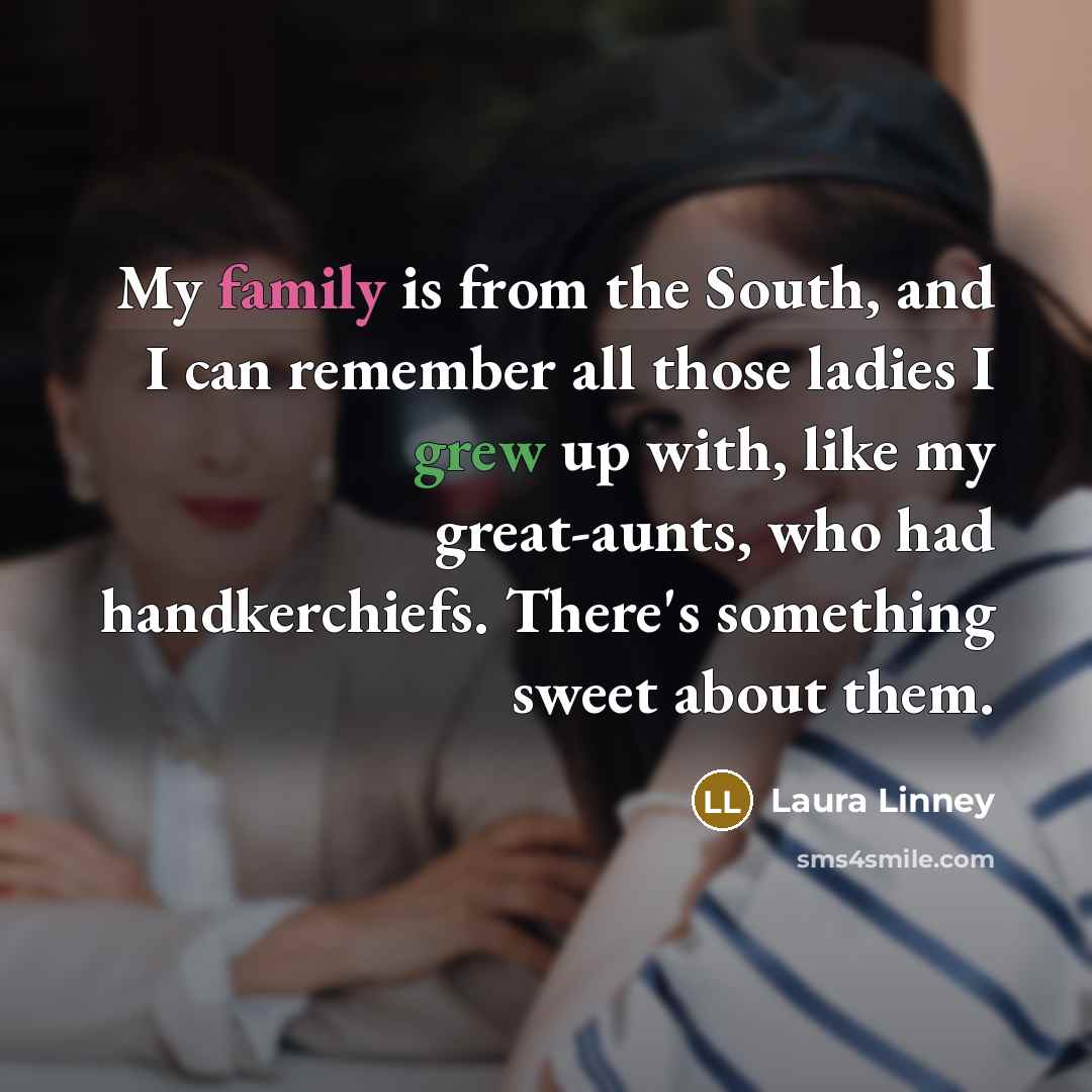 “My family is from the South, and I can remember…” quote by Laura Linney