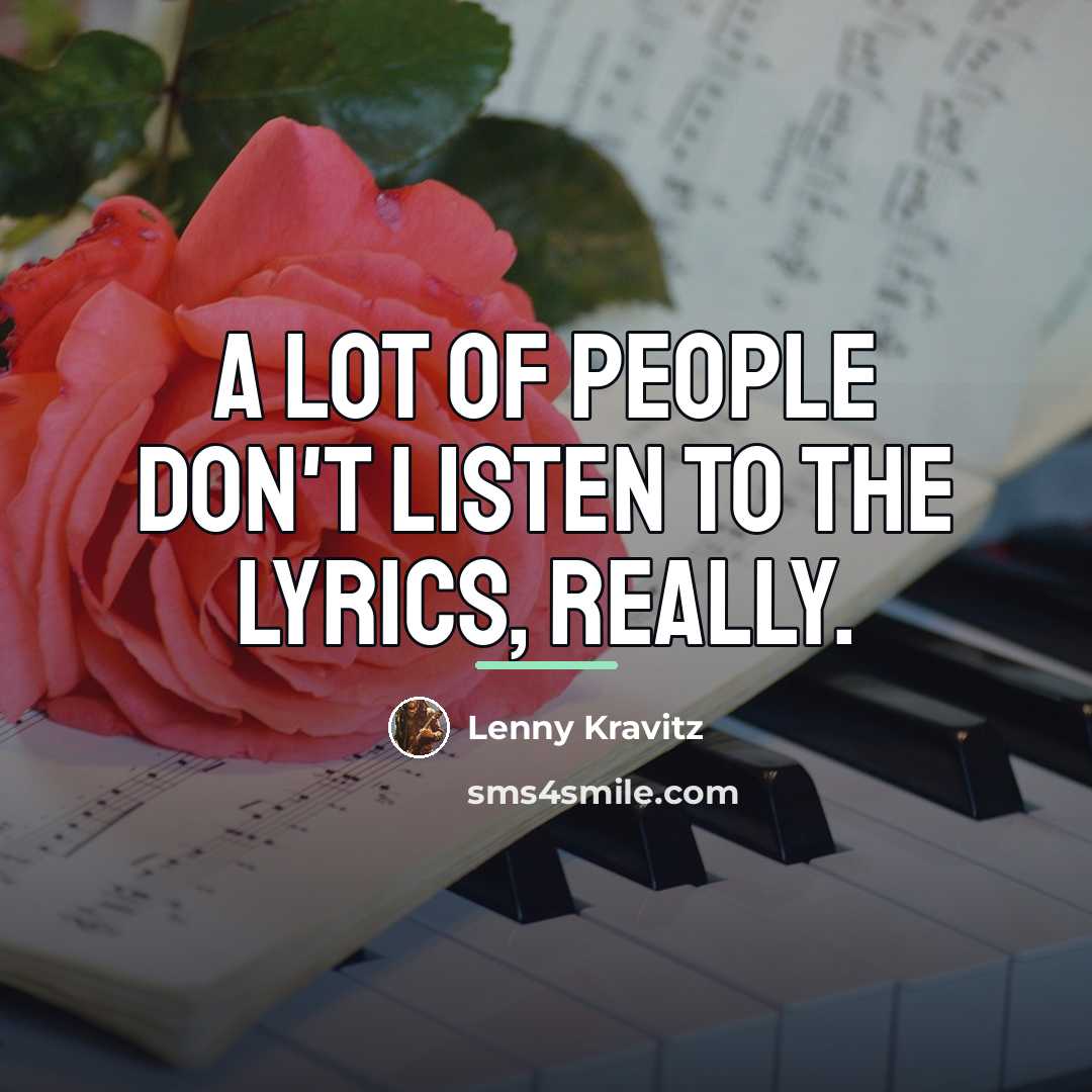 “A lot of people don't listen to the lyrics, really.…” quote by Lenny Kravitz