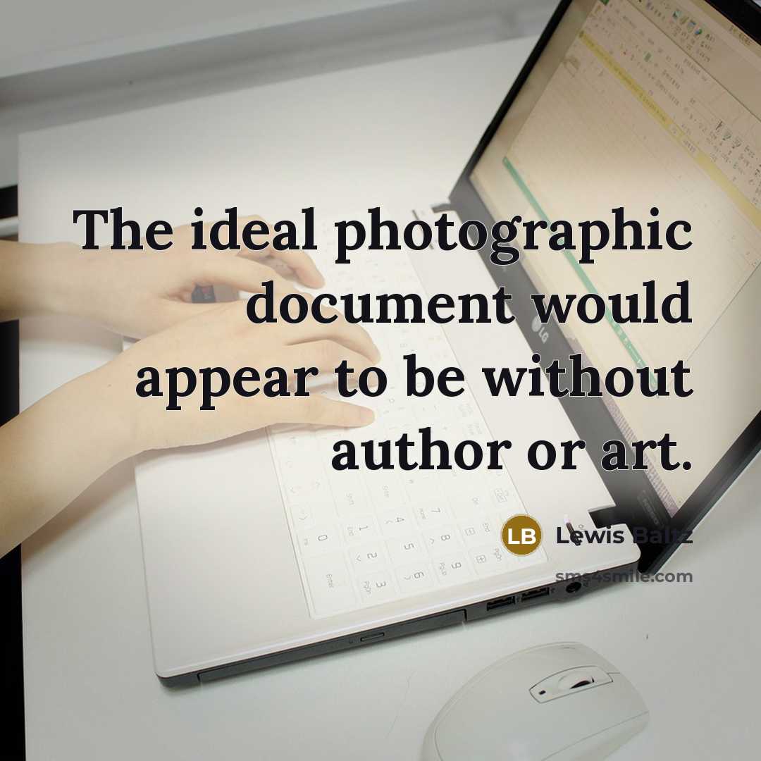 “The ideal photographic document would appear to be without author…” quote by Lewis Baltz