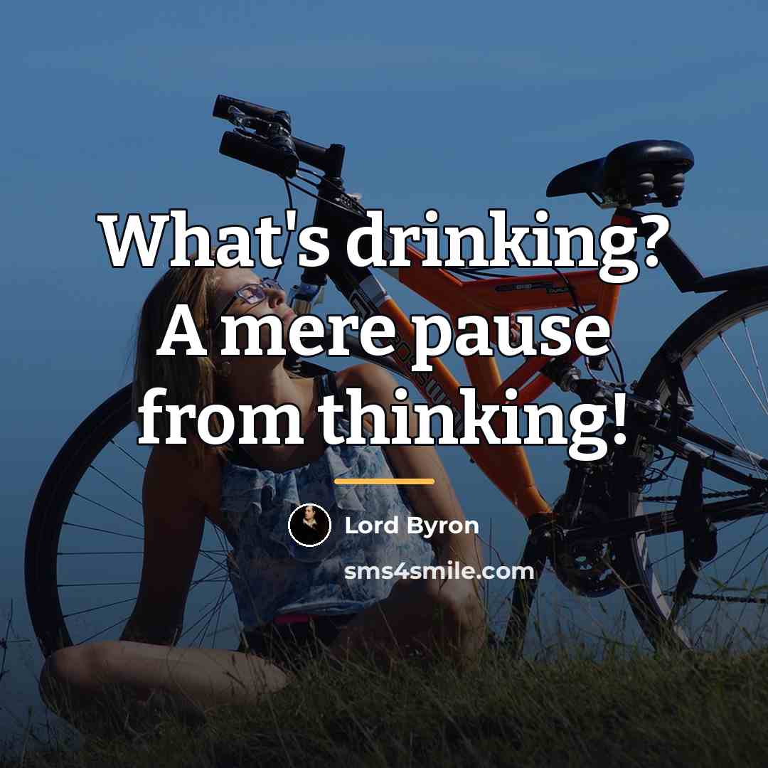 “What's drinking? A mere pause from thinking!…” quote by Lord Byron