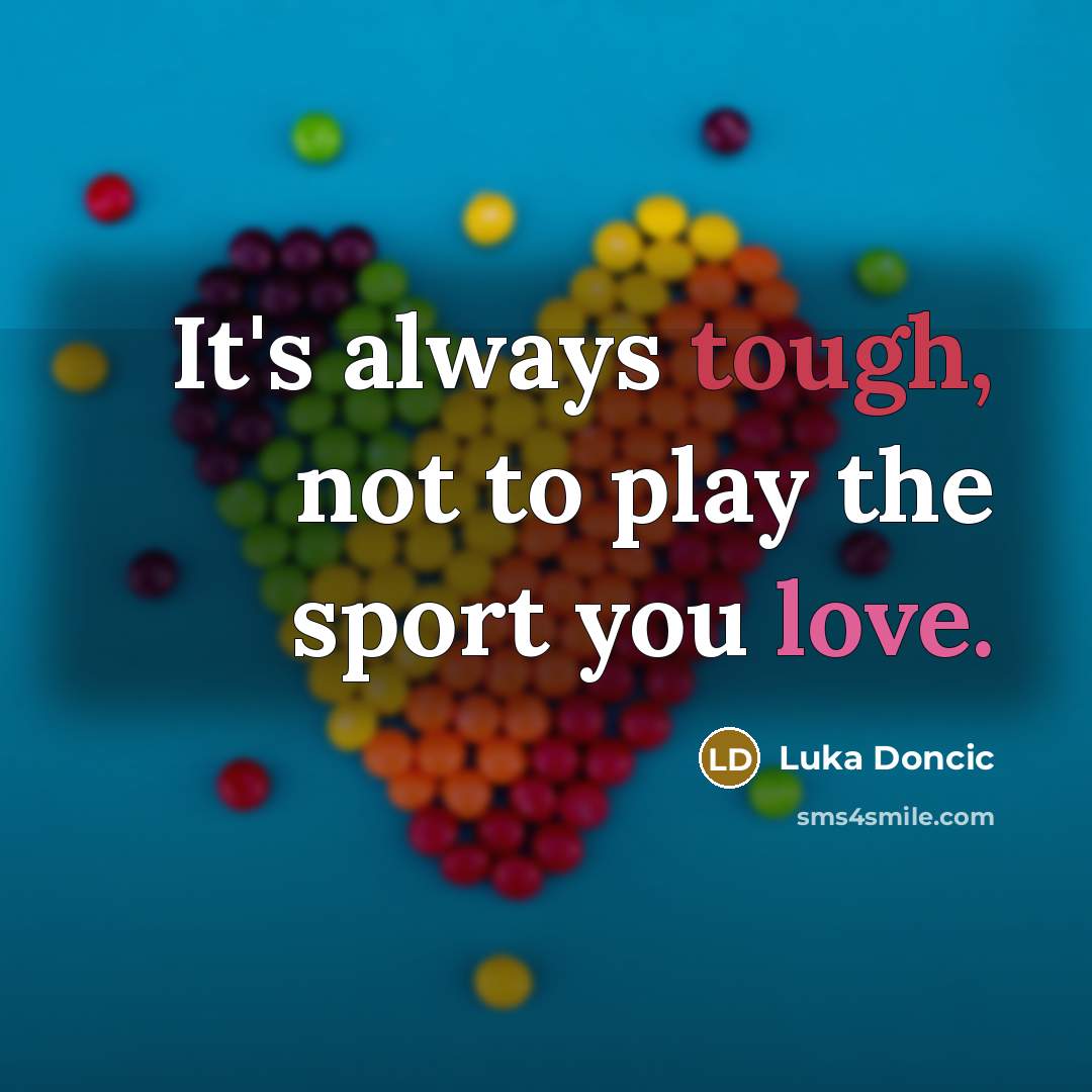 “It's always tough, not to play the sport you love.…” quote by Luka Doncic