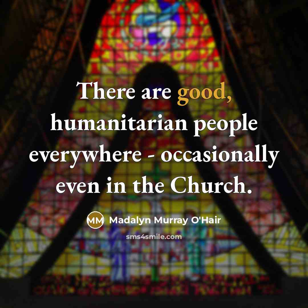“There are good, humanitarian people everywhere - occasionally even in…” quote by Madalyn Murray O'Hair