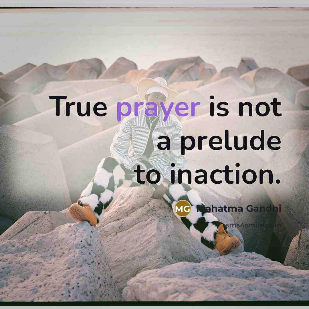 “True prayer is not a prelude to inaction.…” quote by Mahatma Gandhi