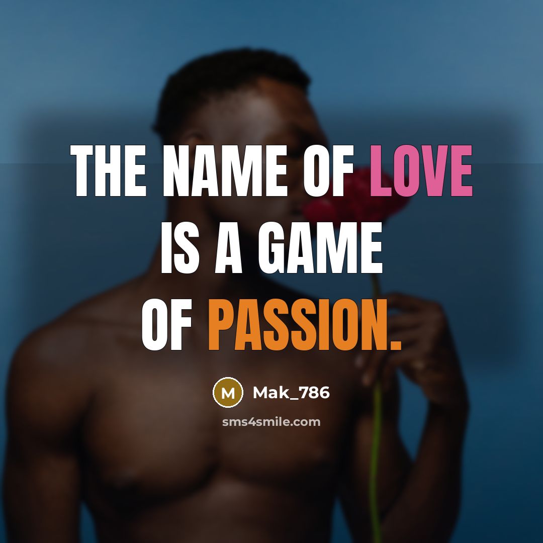 “The name of love is a game of passion.…” quote by Mak_786