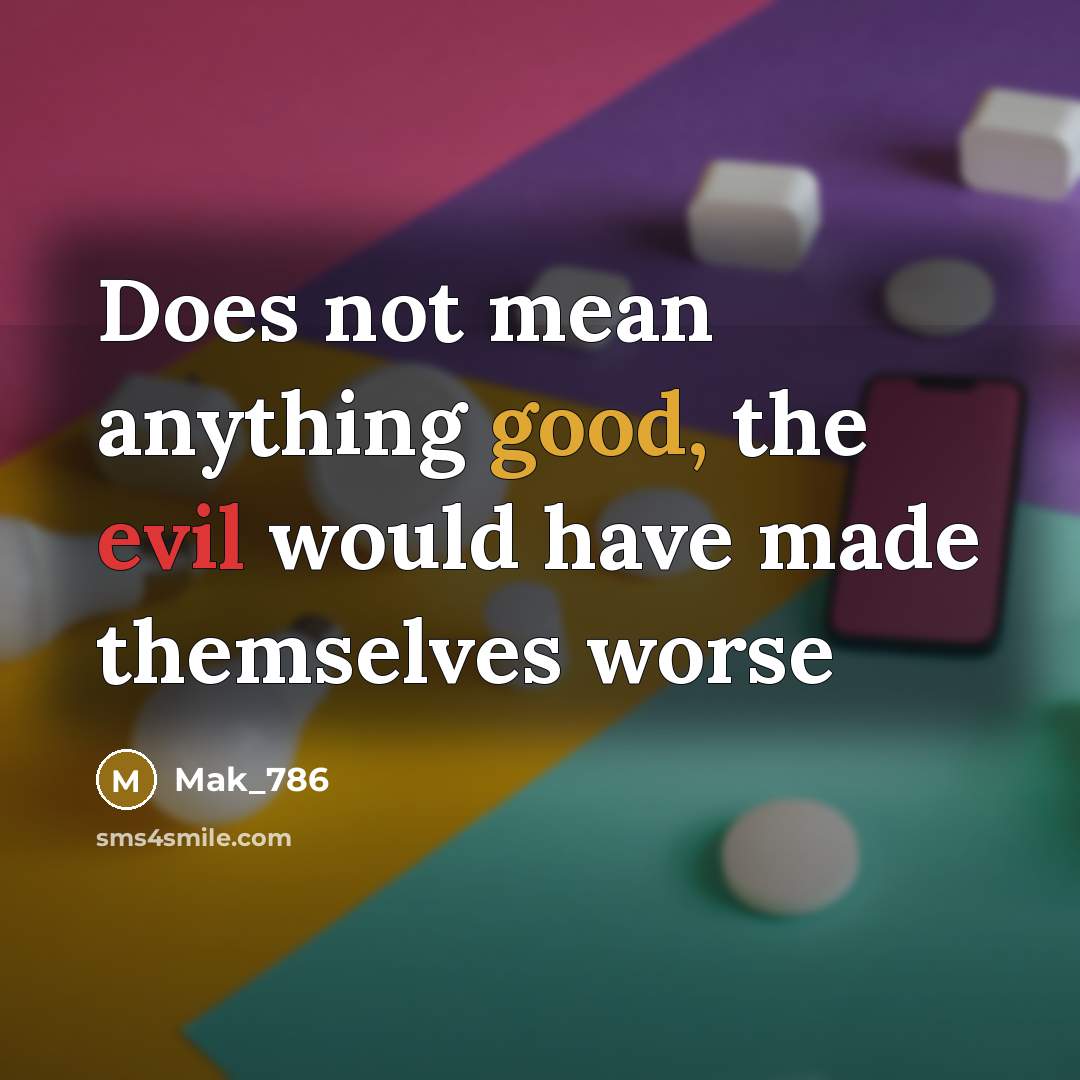 “Does not mean anything good, the evil would have made…” quote by Mak_786