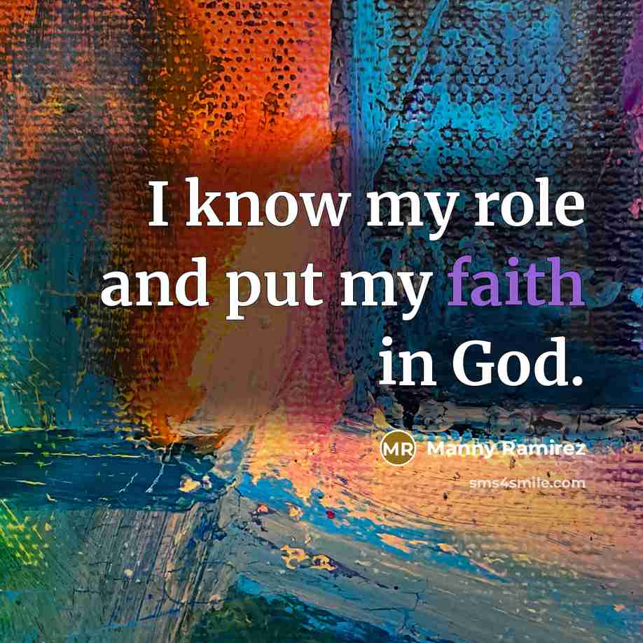 “I know my role and put my faith in God.…” quote by Manny Ramirez