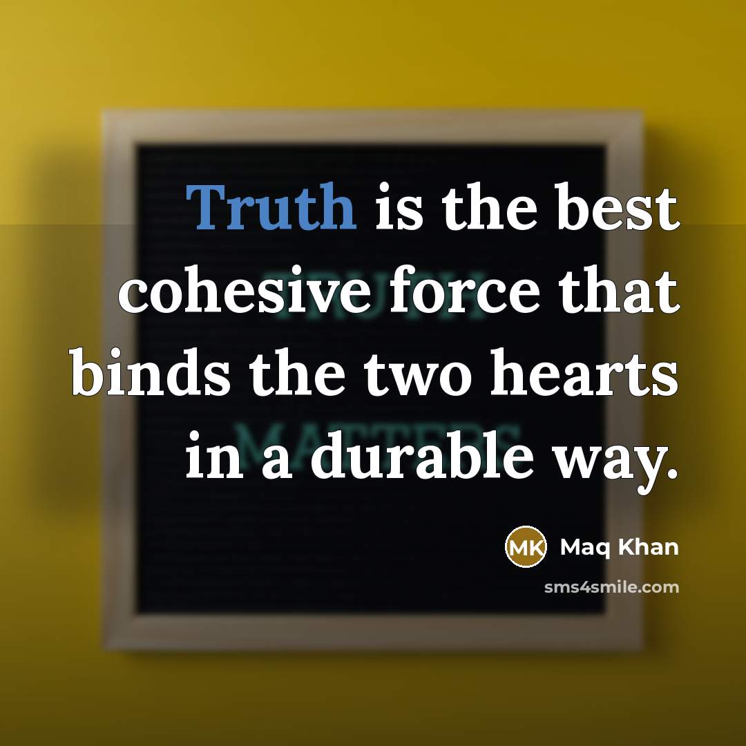 “Truth is the best cohesive force that binds the two…” quote by Maq Khan