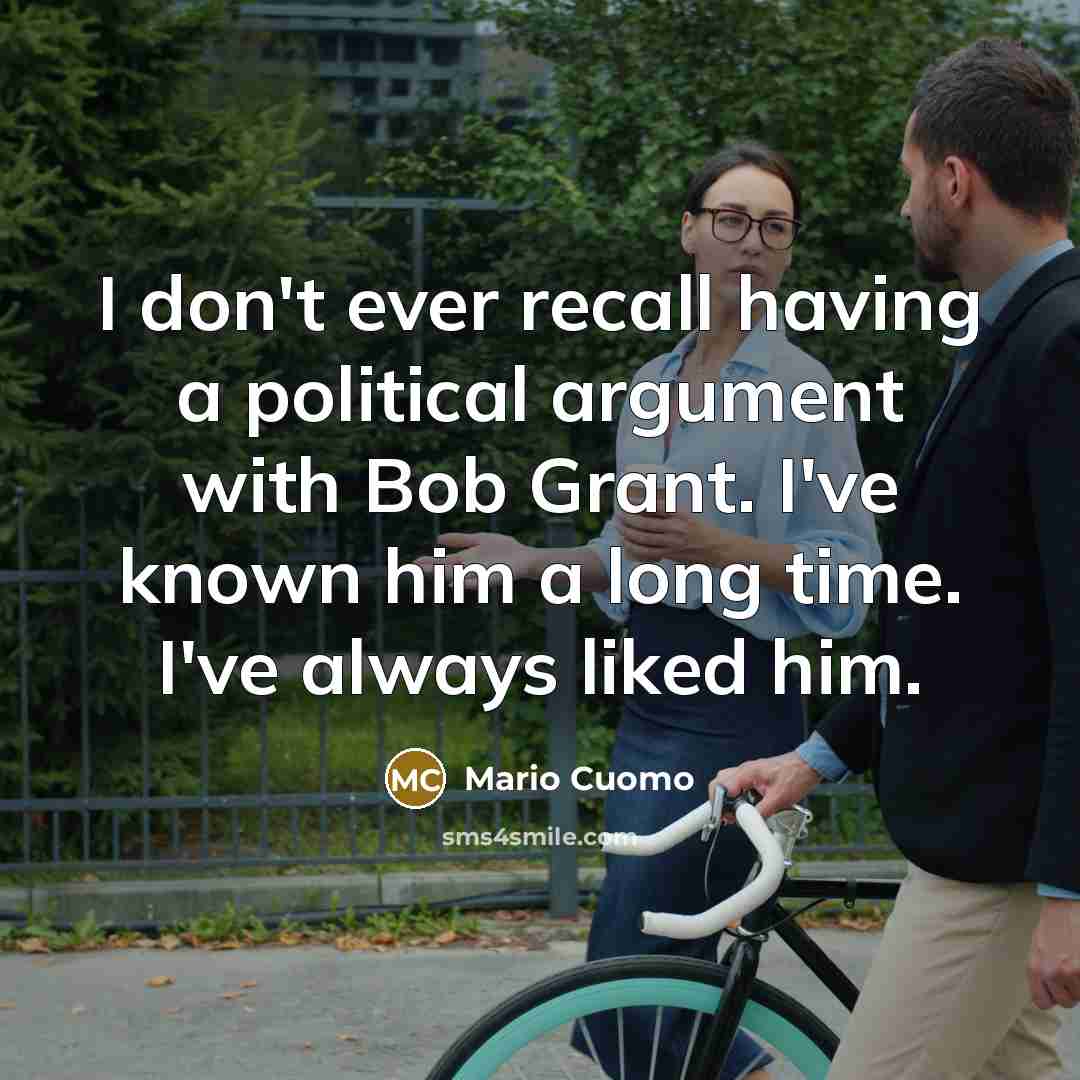 “I don't ever recall having a political argument with Bob…” quote by Mario Cuomo