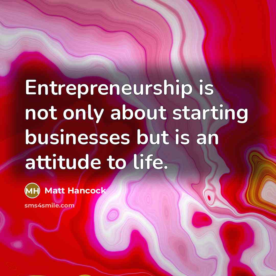 “Entrepreneurship is not only about starting businesses but is an…” quote by Matt Hancock