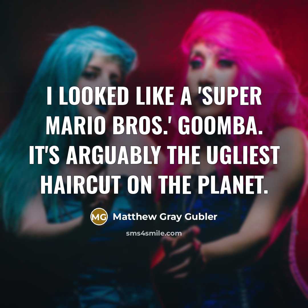 “I looked like a 'Super Mario Bros.' Goomba. It's arguably…” quote by Matthew Gray Gubler