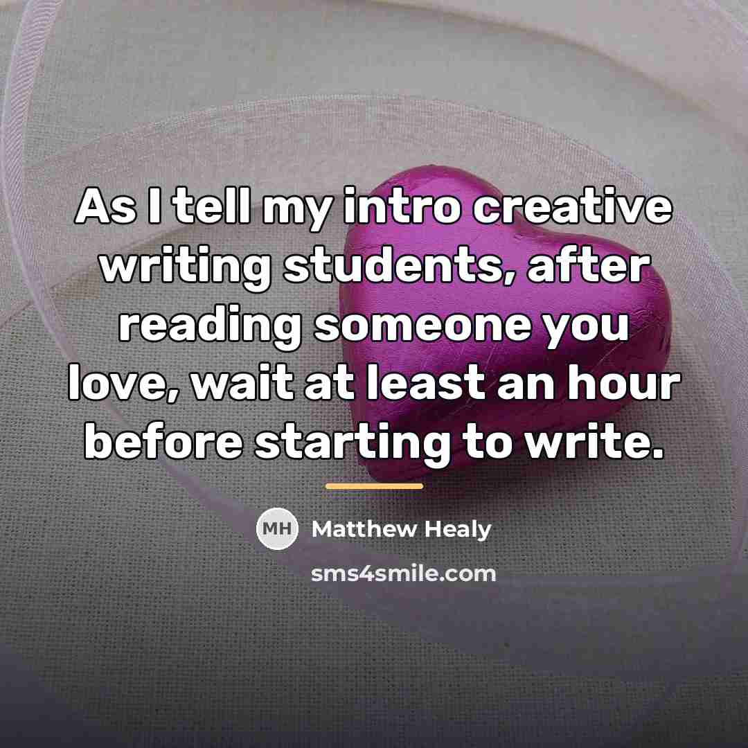 “As I tell my intro creative writing students, after reading…” quote by Matthew Healy