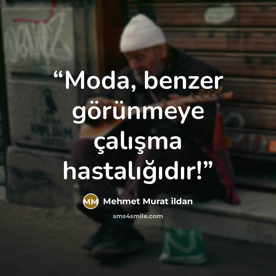 “Moda, benzer görünmeye çalışma hastalığıdır!” quote by Mehmet Murat ildan