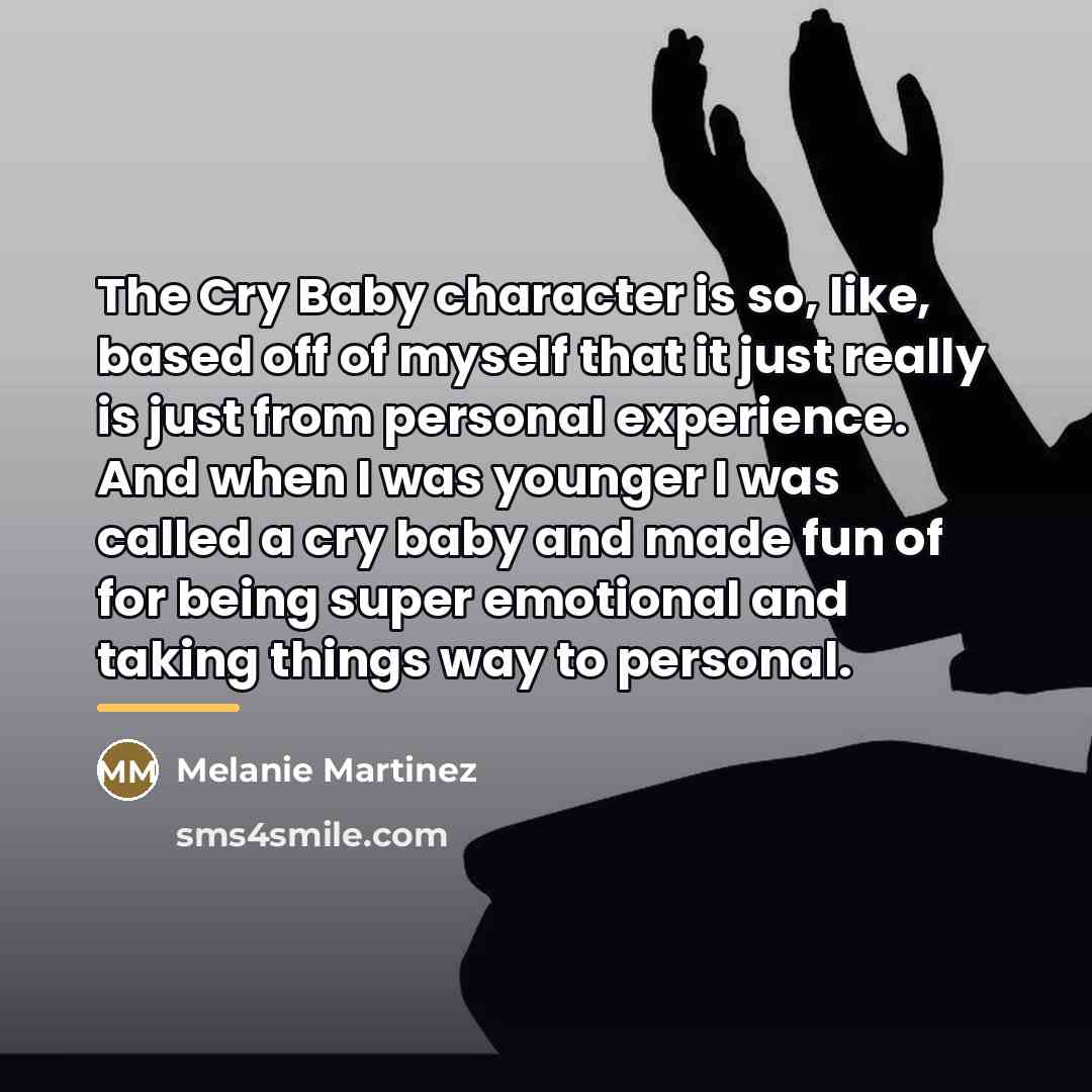 “The Cry Baby character is so, like, based off of…” quote by Melanie Martinez