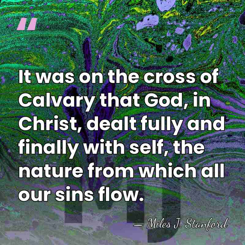 It was on the cross of Calvary that God, in Christ, dealt&hellip; - Miles J. Stanford