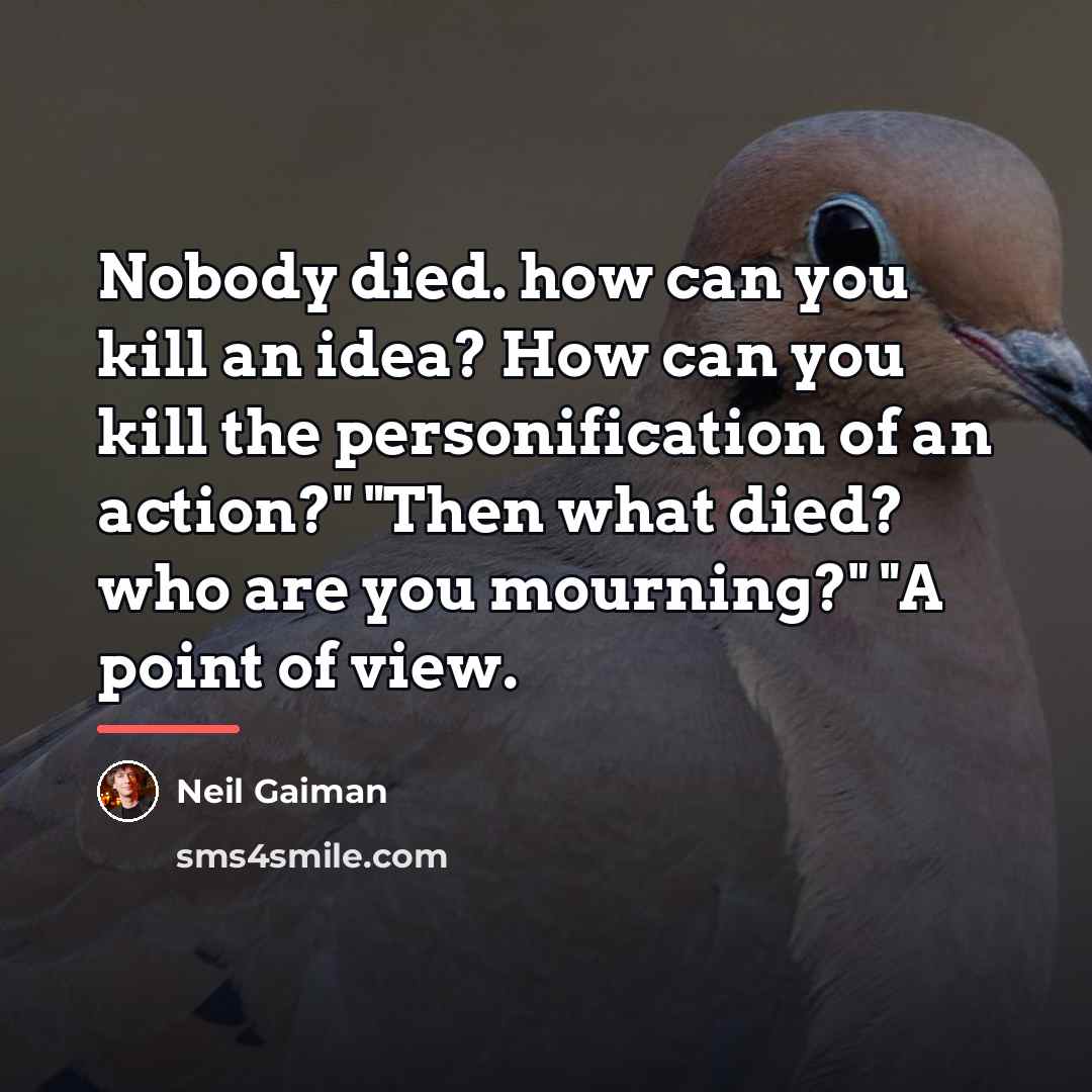 “Nobody died. how can you kill an idea? How can…” quote by Neil Gaiman