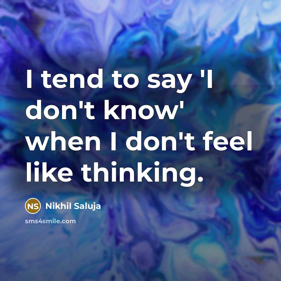 “I tend to say 'I don't know' when I don't…” quote by Nikhil Saluja