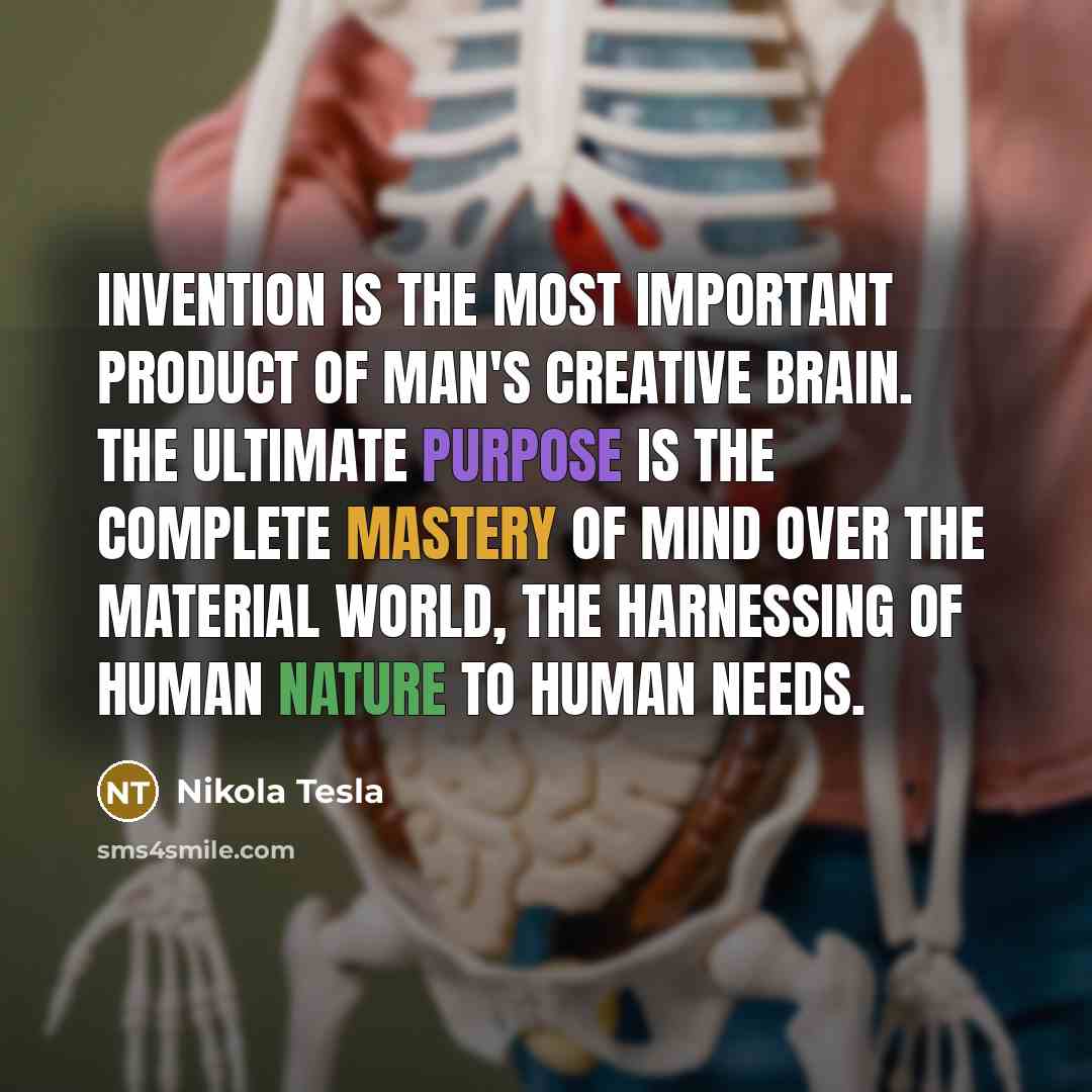 “Invention is the most important product of man's creative brain.…” quote by Nikola Tesla