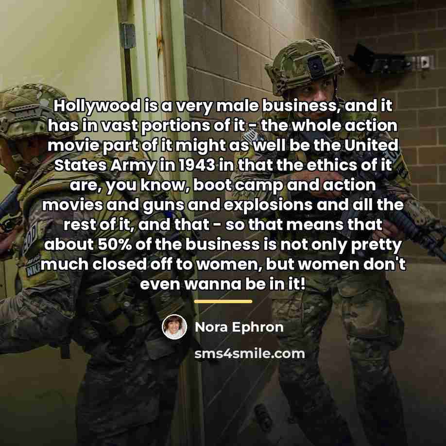 “Hollywood is a very male business, and it has in…” quote by Nora Ephron
