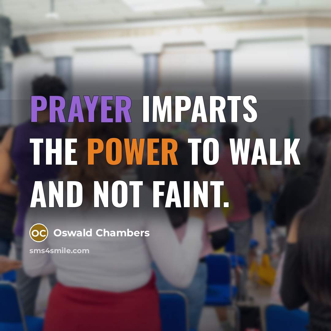 “Prayer imparts the power to walk and not faint.…” quote by Oswald Chambers