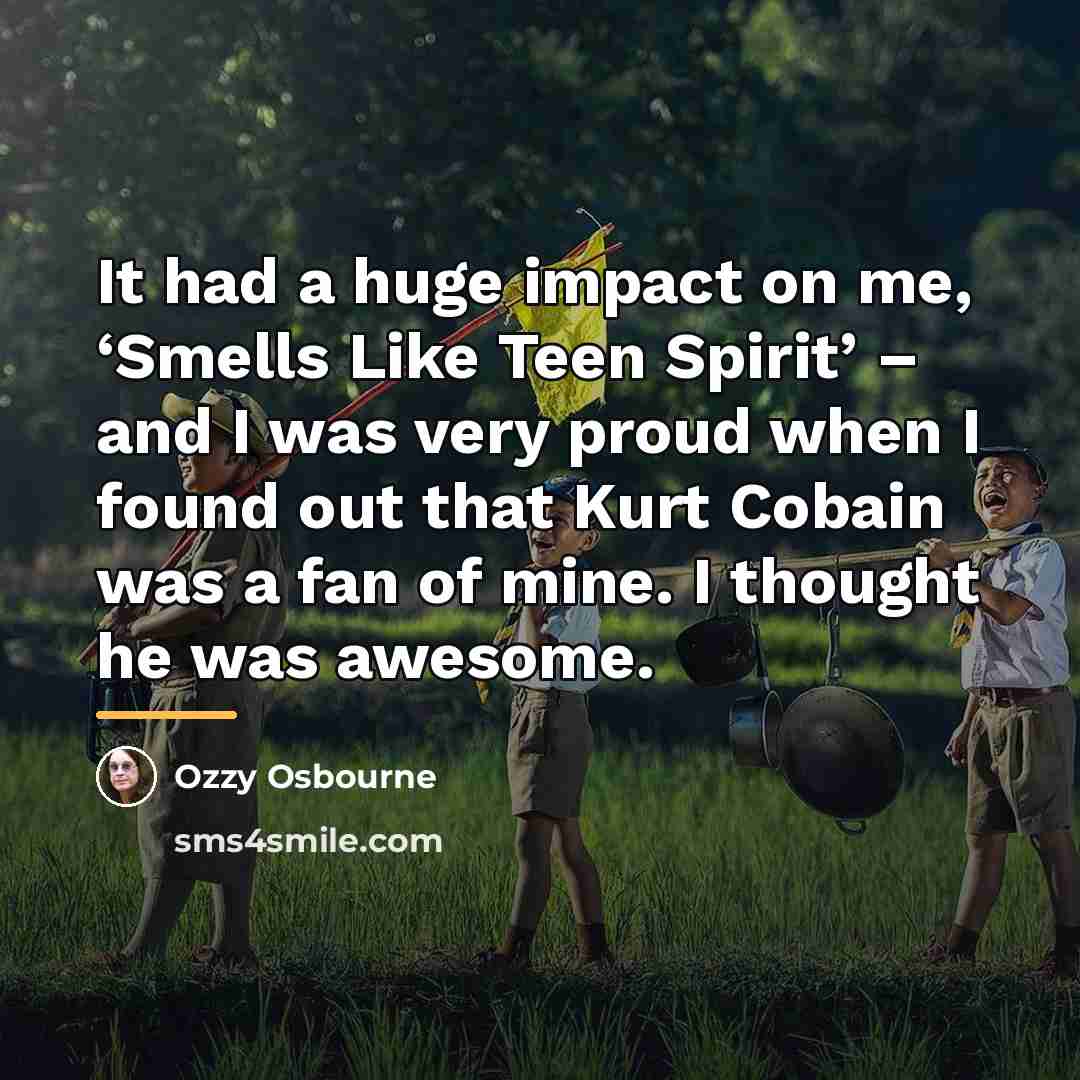 “It had a huge impact on me, ‘Smells Like Teen…” quote by Ozzy Osbourne