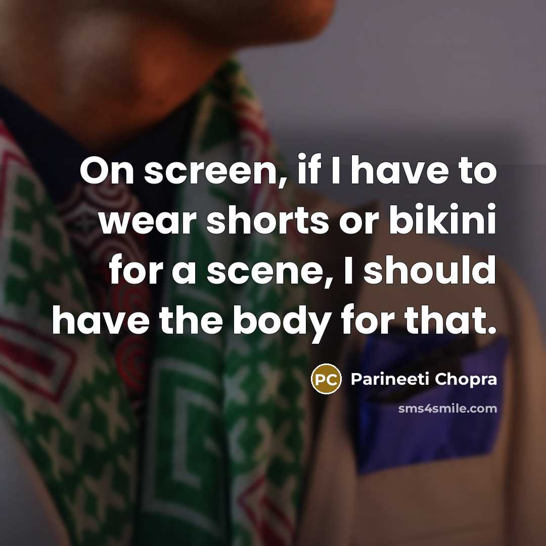 “On screen, if I have to wear shorts or bikini…” quote by Parineeti Chopra
