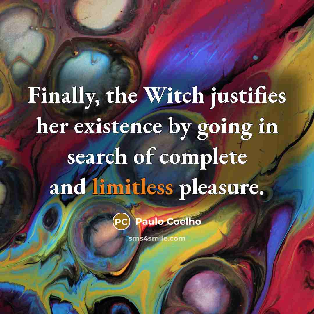 “Finally, the Witch justifies her existence by going in search…” quote by Paulo Coelho