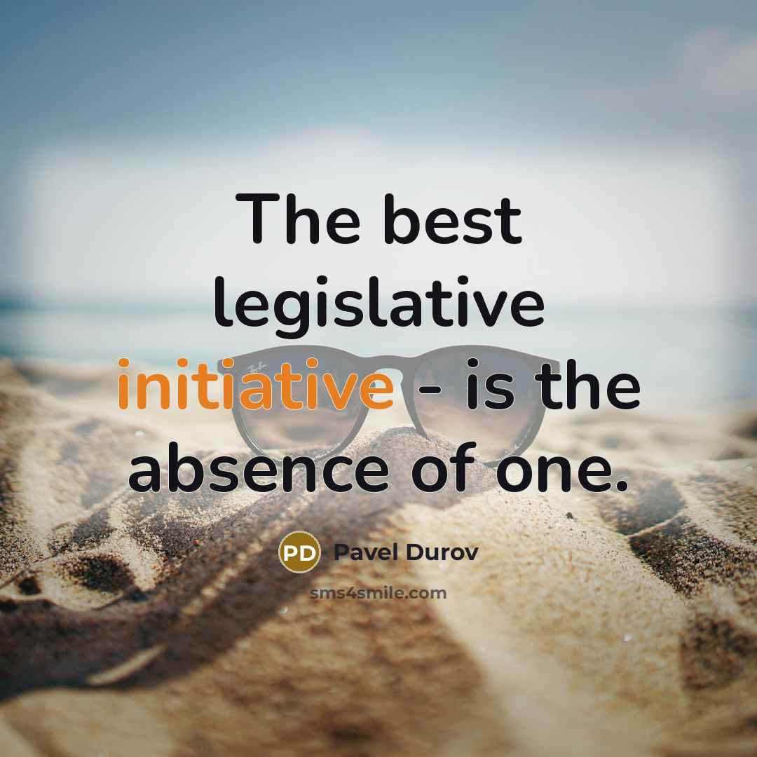 “The best legislative initiative - is the absence of one.…” quote by Pavel Durov