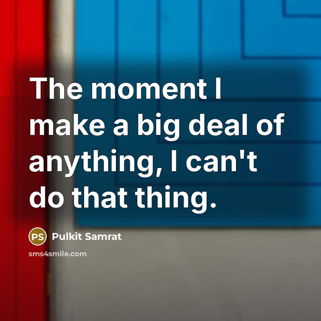 “The moment I make a big deal of anything, I…” quote by Pulkit Samrat