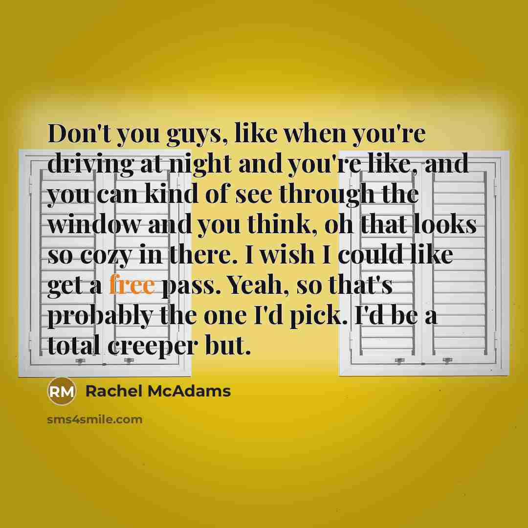 “Don't you guys, like when you're driving at night and…” quote by Rachel McAdams