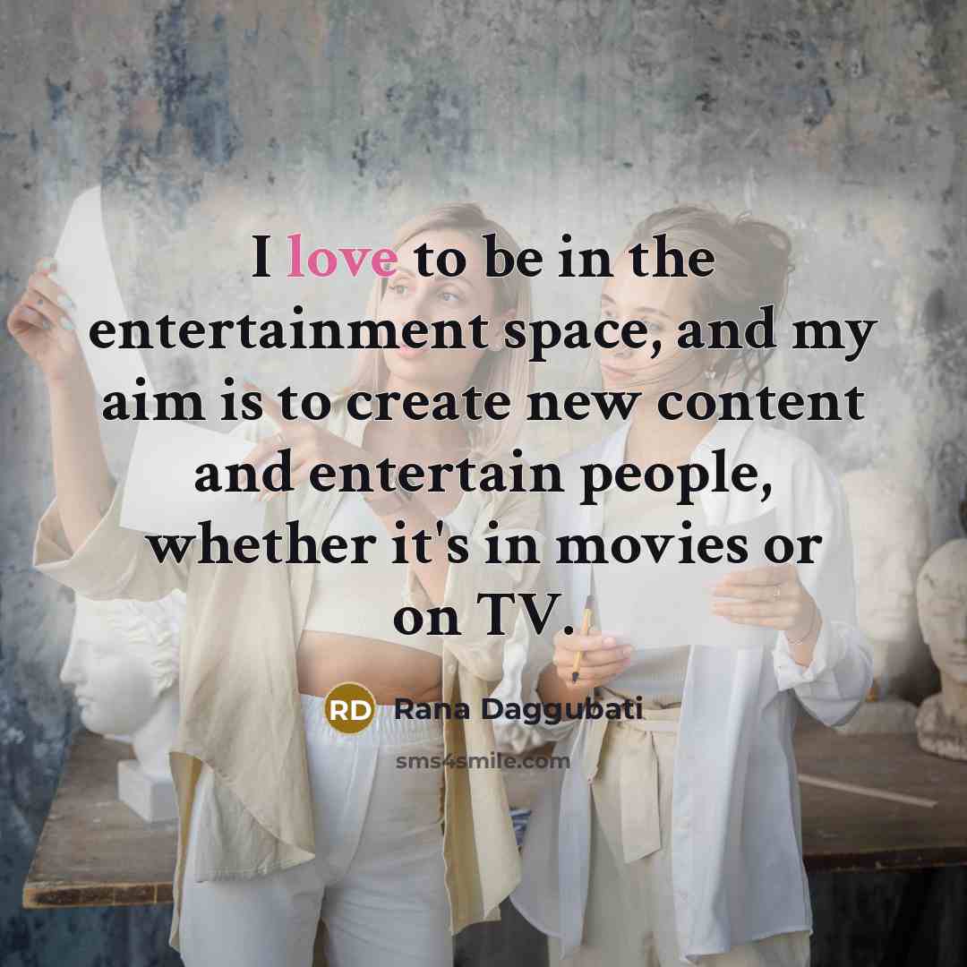 “I love to be in the entertainment space, and my…” quote by Rana Daggubati