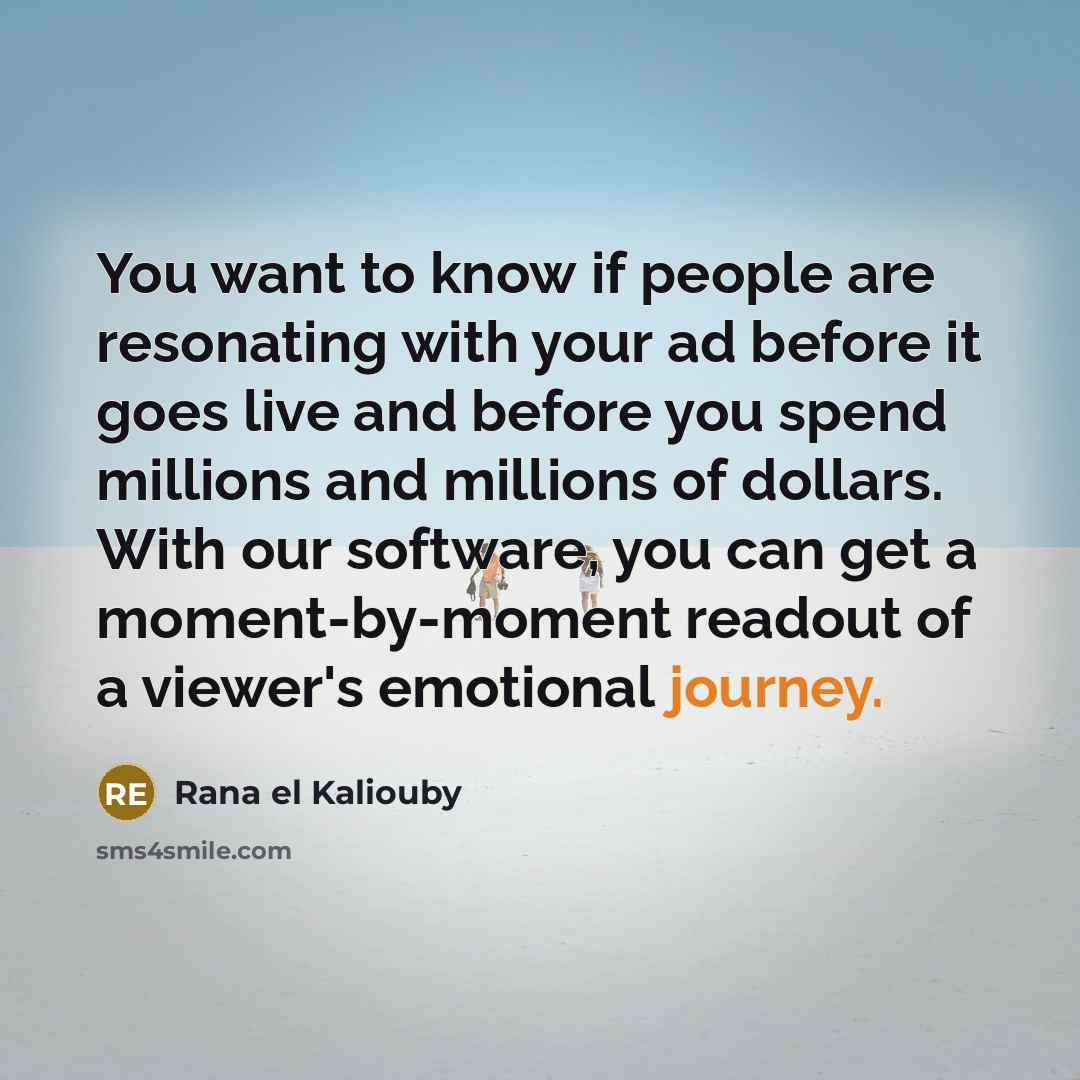 “You want to know if people are resonating with your…” quote by Rana el Kaliouby