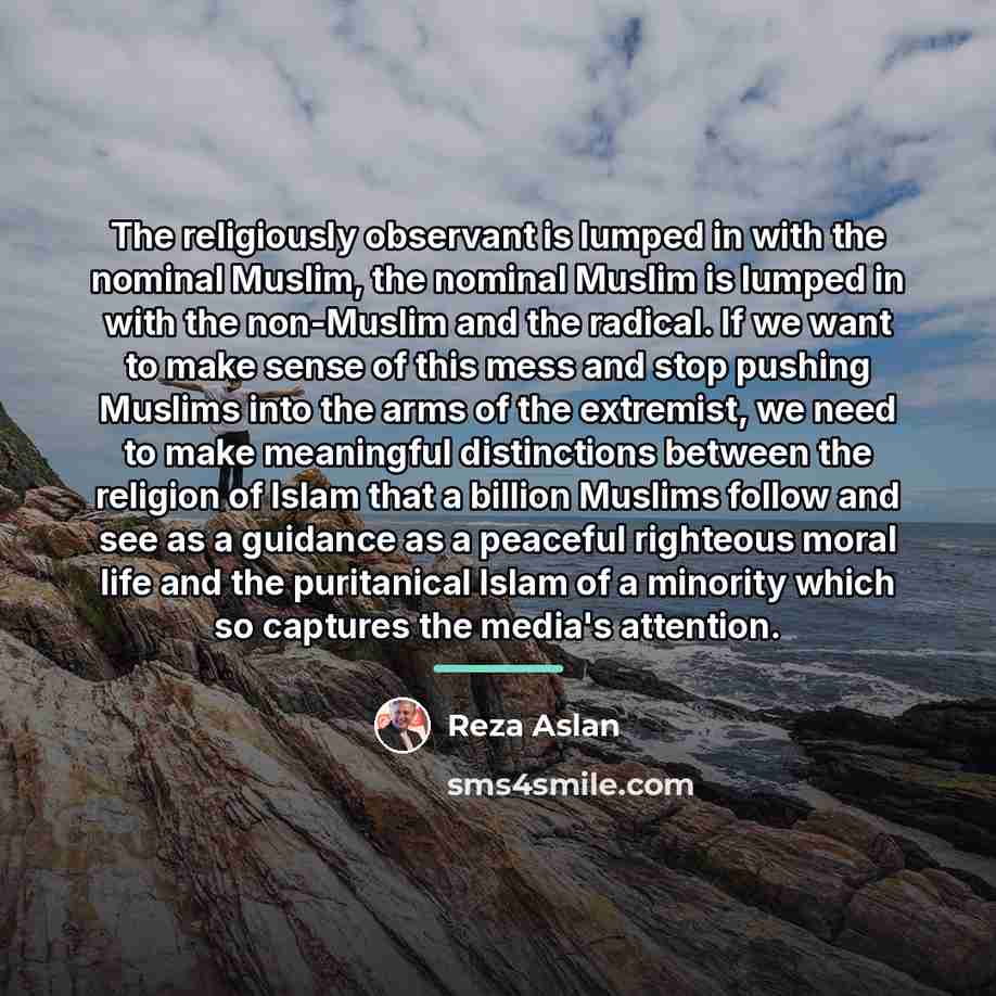 “The religiously observant is lumped in with the nominal Muslim,…” quote by Reza Aslan