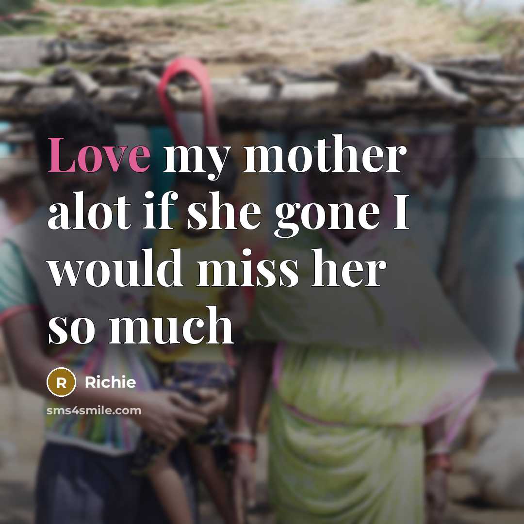 “Love my mother alot if she gone I would miss…” quote by Richie