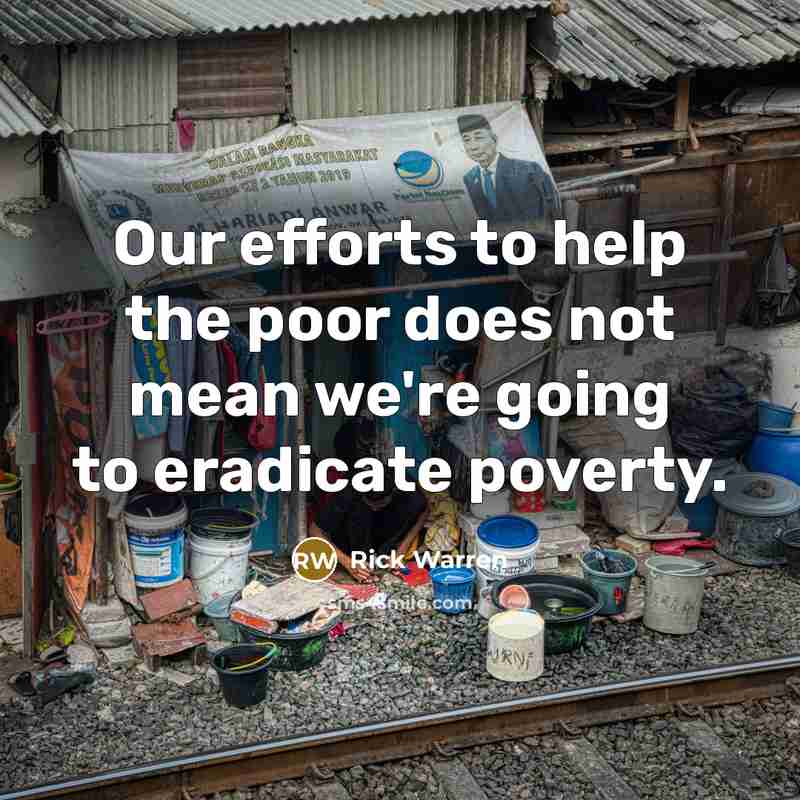 “Our efforts to help the poor does not mean we're…” quote by Rick Warren