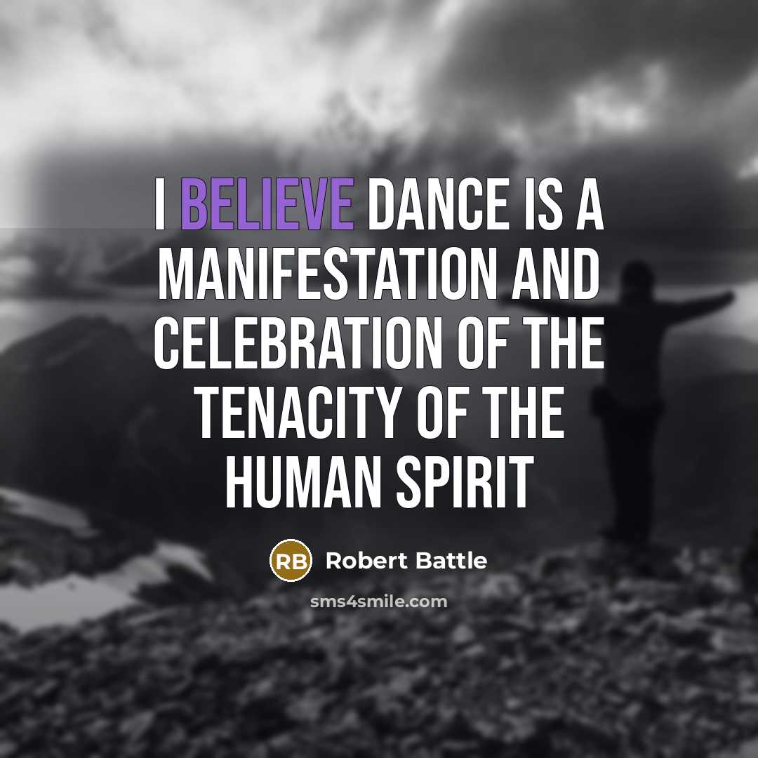 “I believe dance is a manifestation and celebration of the…” quote by Robert Battle