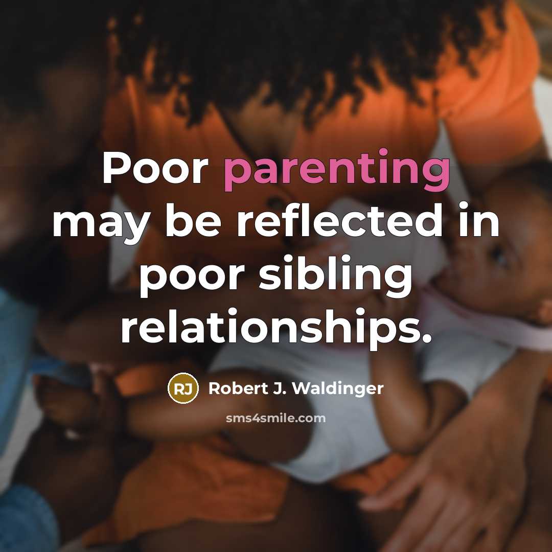 “Poor parenting may be reflected in poor sibling relationships.…” quote by Robert J. Waldinger